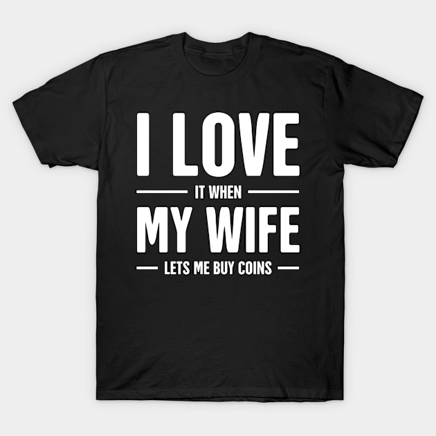 I Love My Wife | Funny Coin Collecting Numismatics T-Shirt by Wizardmode